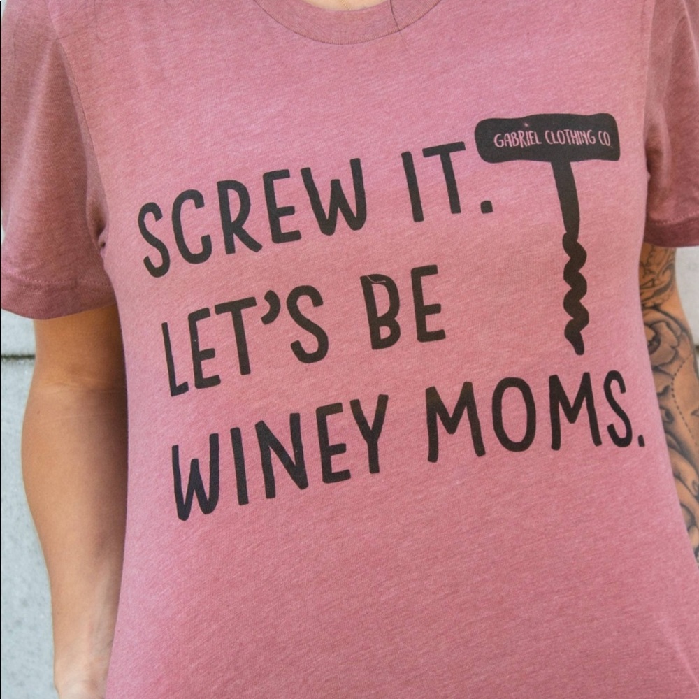 Screw it let’s be winey moms tee
